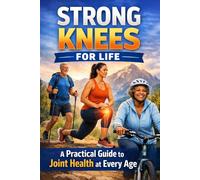 Strong Knees for Life: A Practical Guide to Joint Health at Every Age