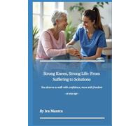 Strong Knees, Strong Life: From Suffering to Solution