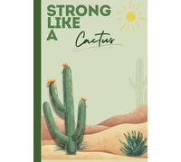 Strong like a Cactus - Lined Notebook: Notebook for Notes, Lists, Ideas and Everyday Writing
