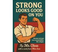 Strong Looks Good On You: Because Real Men Wear Accountability Like Cologne. (Miss Sass and Mr Class)