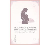 Strong Mama, Loved Baby: A Pregnancy Journal for Single Mothers - Guided Prompts, Milestone Memories, Reflection Pages & Encouragement for Your Journey to Motherhood