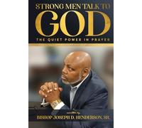 Strong Men Talk to God: The Quiet Power in Prayer