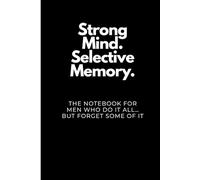 Strong Mind. Selective Memory.: Built Like a Tank. Remembers Like a Goldfish.