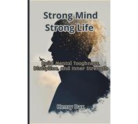Strong Mind Strong Life: Build Mental Toughness, Discipline, and Inner Strength