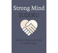 Strong Mind Sudoku Puzzle for Dementia Support: Relaxing & Calming Sudoku Puzzle for Dementia Support (Strengthen the Mind)