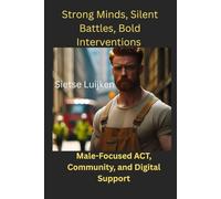 Strong Minds, Silent Battles, Bold Interventions: Male-Focused ACT, Community, and Digital Support