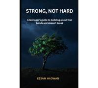 Strong, Not Hard: A teenager's guide to building a soul that bends and doesn't break