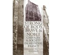 Strong of Body, Brave and Noble: Chivalry and Society in Medieval France