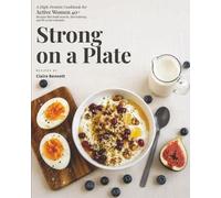 Strong on a Plate: A High-Protein Cookbook for Active Women 40+ - Recipes That Build Muscle, Fuel Training, and Fit a Real Schedule