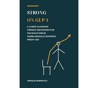 STRONG ON GLP-1: A 12-Week Illustrated Strength and Protein Plan for Adults Over 60 During Medically Supported Weight Loss