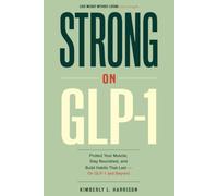 Strong On GLP-1: Protect Your Muscle, Stay Nourished, and Build Habits That Last - On GLP-1 and Beyond