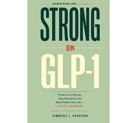 Strong On GLP-1: Protect Your Muscle, Stay Nourished, and Build Habits That Last - On GLP-1 and Beyond