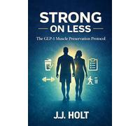 Strong on Less: The GLP-1 Muscle Preservation Protocol