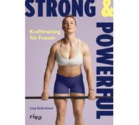 Strong & Powerful - Krafttraining für Frauen: Der ultimative Guide für einen muskulösen, starken und definierten Körper | Übungen und Trainingspläne für optimalen Muskelaufbau