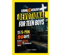 STRONG & RESILIENT Daily Devotional for Teen Boys: 90 Days to Build Confidence, Identity, and Mental Strength in a Distracted World (Christian Teens)