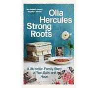Strong Roots: A Ukrainian Family Story of War, Exile and Hope