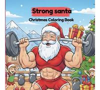 Strong Santa Coloring Book: 30 Pages of Fitness With Santa training for Christmas Muscle-Bound For Gifting in This Holiday For your Loved one's