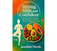 Strong, Slim, and Confident: A Practical Guide for Women Over 40 to Lose Fat, Protect Muscle, and Stay Motivated (A Goal Inspired Life Collection)