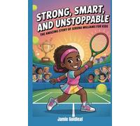 Strong, Smart, and Unstoppable: The Amazing Story of Serena Williams for Kids