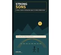 Strong Sons: A Fathers Guide to Training Kids 5-11