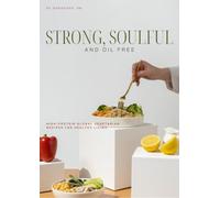 Strong, Soulful & Oil-Free: Oil-Free, High-Protein Vegetarian Recipes from Around the World