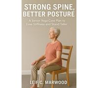 Strong Spine, Better Posture: Improve Posture, Core Strength, and Mobility at Home with Safe, Senior-Friendly Yoga and Balance Exercises