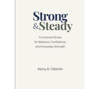 Strong & Steady: Functional Fitness for Balance, Confidence, and Everyday Strength