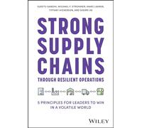 Strong Supply Chains Through Resilient Operations: Five Principles for Leaders to Win in a Volatile World