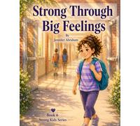 Strong Through Big Feelings: Helping Kids Understand and Manage Emotions (Strong Kids Series)