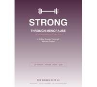 Strong Through Menopause: A 90-Day Strength Training & Wellness Tracker for Women Over 40 - Log Workouts, Symptoms, Energy & Sleep to Build Muscle, Protect Your Bones, and Feel Like Yourself Again