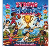 Strong Through Sports: Color, Dream, Believe, Achieve: A Fun Coloring Adventure That Builds Confidence, Teamwork, Leadership, and Healthy Habits