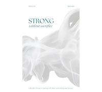 Strong Without Sacrifice: A Woman’s Guide to Leading with Heart and Holding Her Ground