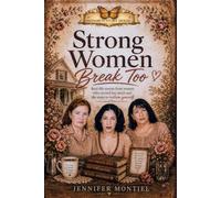 Strong Women Break Too: "Real Life Stories from Women Who Carried Too Much and the Steps to Reclaim Yourself"