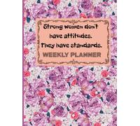 Strong Women Don't Have Attitudes. They Have Standards.: Weekly Planner For Women,