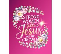 Strong Women Follow Jesus, Not the Crowd: A Christian Journal with 200 Lined Pages for Faith, Prayer, Reflection, and Spiritual Growth | Inspirational Religious Notebook for Women