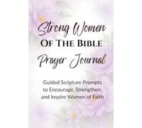 Strong Women of the Bible Prayer Journal: Guided Scripture Prompts to Encourage, Strengthen, and Inspire Women of Faith