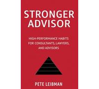 Stronger Advisor: High-Performance Habits for Consultants, Lawyers, and Advisors