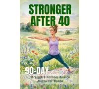 Stronger After 40: 90-Day Strenght & Hormone Balance Journal for Women