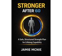 Stronger After 60: A Safe, Structured Strength Plan for Life long Capability (After 60 Strength Series)