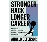 Stronger Back, Longer Career: A Practical Guide to Protecting Your Back and Extending Your Career