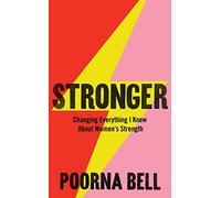Stronger: Changing Everything I Knew About Women’s Strength