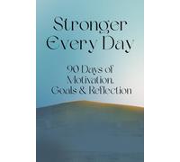 Stronger Every Day: 90 Days of Motivation, Goals & Reflection: A Daily Journey Toward Strength and Clarity