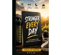 STRONGER EVERY DAY: A 12-WEEK JOURNAL TO TRACK YOUR FOOD, MOVEMENT, SLEEP & PROGRESS