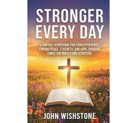 Stronger Every Day: A 366-Day Devotional for Cancer Patients: Finding Peace, Strength, and Hope Through Christian Prayer and Scripture