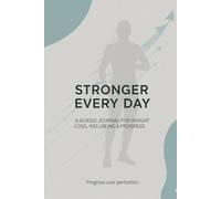 Stronger Every Day: A Guided Journal for Weight Loss, Wellbeing & Progress - 120 pages (lined) 6 x 9 inches
