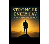 STRONGER EVERY DAY: A MEN'S STRENGTH JOURNAL