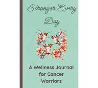 Stronger Every Day: A Wellness Journal for Cancer Warriors