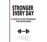 Stronger Every Day: A Year of Gym Progress for Beginners