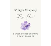 Stronger Every Day: An 8-Week Christian Prayer Journal & Daily Planner | Guided Devotional, Bible Study Journal, Scripture Writing, Gratitude Journal, Daily Reflection & Productivity Planner