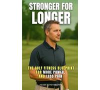 Stronger For Longer: Golf Fitness for Life: Proven Strength and Mobility Training to Add Yards to Your Drives and Keep You Playing Pain-Free